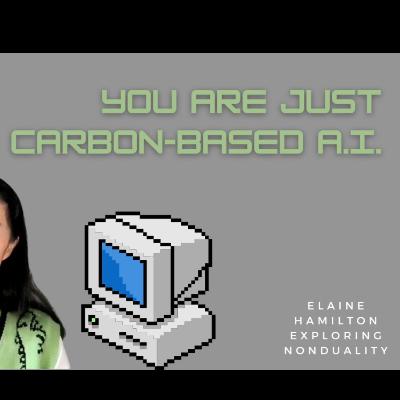 You are just Carbon-Based A.I.