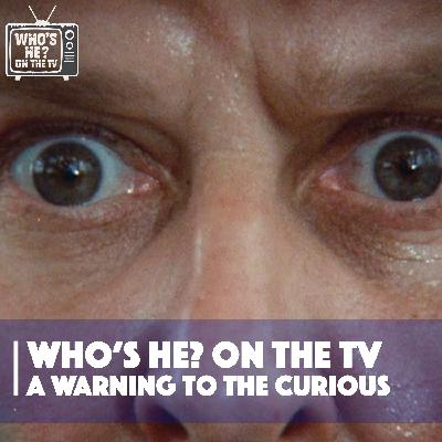 Who's He? On The TV | A Warning To The Curious