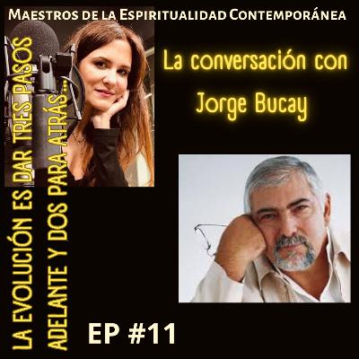 Ep. 11. Jorge Bucay: La evolución siempre ocurre dando tres pasos adelante y luego dos pasos para atrás.