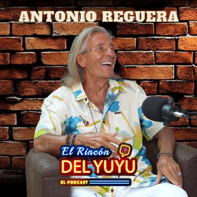 EL RINCÓN DEL YUYU 10: ANTONIO REGUERA