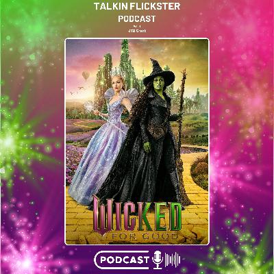 152: Talkin Flickster - Wicked: For Good (Episode 152) 152: Talkin Flickster - Wicked: For Good (Episode 152)