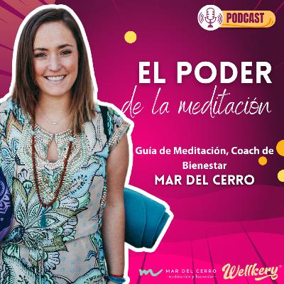 Episodio 6 - El poder de la meditación Ft. Mar del Cerro