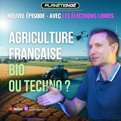 Planète Ingénieur : S5E2 - Agriculture : entre mythe du bio et espoir technologique - avec Les électrons libres Planète Ingénieur : S5E2 - Agriculture : entre mythe du bio et espoir technologique - avec Les électrons libres