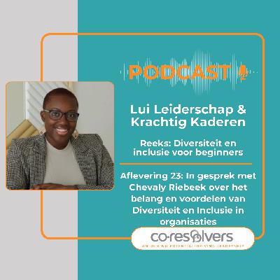 Aflevering 23: In gesprek met Chevaly Riebeek over het belang en voordelen van Diversiteit en Inclusie in organisaties