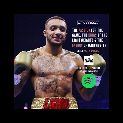 The passion for the game, the kings of the lightweights & the energy of Manchester (Zelfa Barrett)