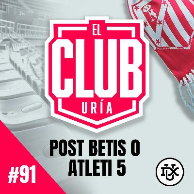POST BETIS 0 - 5 ATLÉTICO DE MADRID | Club Uría #91 POST BETIS 0 - 5 ATLÉTICO DE MADRID | Club Uría #91