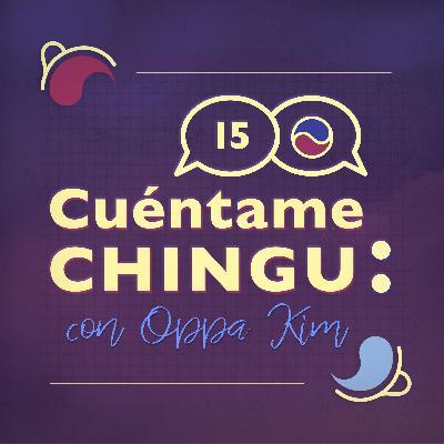 Las pláticas incómodas son sanas | Cuéntame Chingu 15: con Oppa Kim