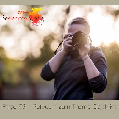 Folge 53 - Potpourri zum Thema Objektivwahl