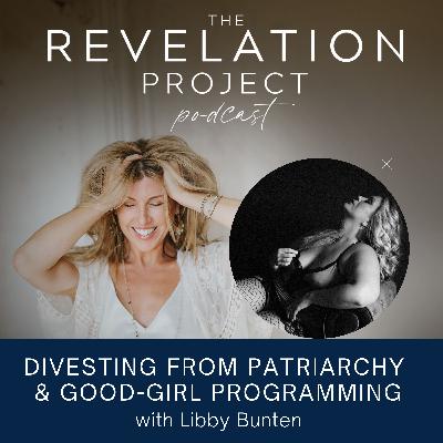 Episode 181: Libby Bunten - Divesting from Patriarchy and Good Girl Programming