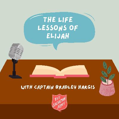 Episode 28 : Part One : The Life Lessons of Elijah Episode 28 : Part One : The Life Lessons of Elijah