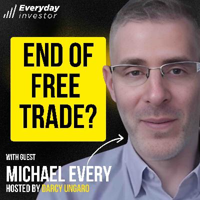 Michael Every / Why The Death Of Free Trade Matters Ep 485