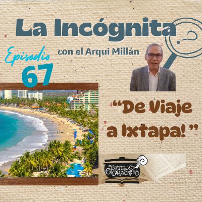 Episodio 67 "De Viaje a Ixtapa"