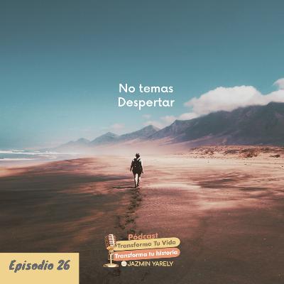 No temas Despertar Ep 26