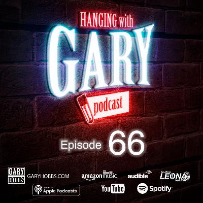Hanging with Gary Episode 66 Hanging with Gary Episode 66