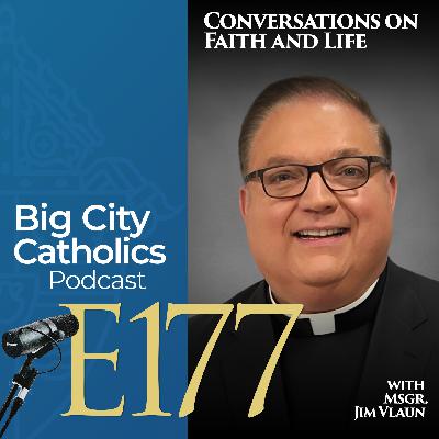 Episode 177 - Conversations on Faith and Life with Msgr. Jim Vlaun Episode 177 - Conversations on Faith and Life with Msgr. Jim Vlaun