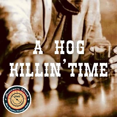 A Hog Killin’ Time - “Farmed and Dangerous”