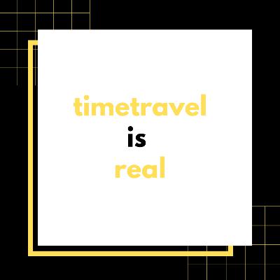 Timetravel is Real Timetravel is Real
