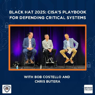 Black Hat 2025: CISA’s Playbook for Defending Critical Systems with Chris Butera and Bob Costello