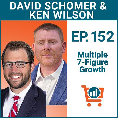 Growing to Multiple 7-Figures with David Schomer and Ken Wilson, Ep #152