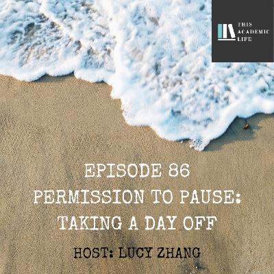 Ep. 86 - Permission to Pause: taking a day off