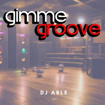 Dj Able Gimme Groove 011 Dj Able Gimme Groove 011