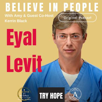 EP. 137: BELIEVE IN PEOPLE. Meet Dr. Eyal Levit EP. 137: BELIEVE IN PEOPLE. Meet Dr. Eyal Levit