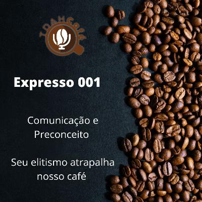 Expresso #01 - Comunicação e Preconceito - seu elitismo atrapalha nosso café Expresso #01 - Comunicação e Preconceito - seu elitismo atrapalha nosso café