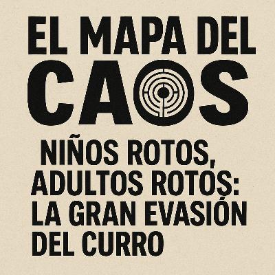 Niños rotos, adultos rotos: por qué ya nadie quiere trabajar | El Mapa del Caos