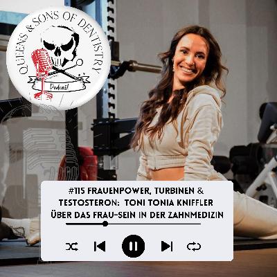#115 Frauenpower, Turbinen & Testosteron:  Toni Tonia Kniffler über das Frau-Sein in der Zahnmedizin