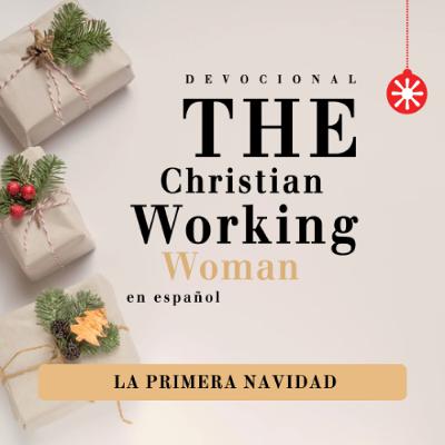 La primera Navidad - Parte 1 | The Christian Working Woman en español