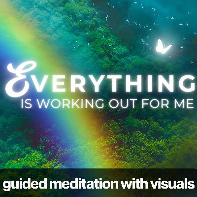 Everything is Working Out for Me | Guided Meditation with Visuals Everything is Working Out for Me | Guided Meditation with Visuals