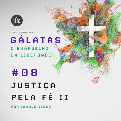 Gálatas: O Evangelho Da Liberdade | #08 Justiça pela Fé II | Isaque Sicsú Gálatas: O Evangelho Da Liberdade | #08 Justiça pela Fé II | Isaque Sicsú