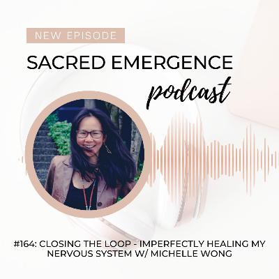 #164: Closing the loop - Imperfectly healing my nervous system w/ Michelle Wong #164: Closing the loop - Imperfectly healing my nervous system w/ Michelle Wong