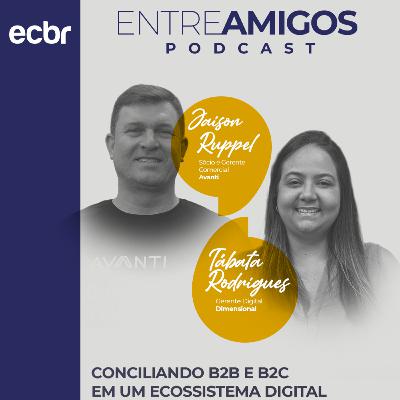 Entre Amigos 29 | Conciliando B2B e B2C em um ecossistema digital