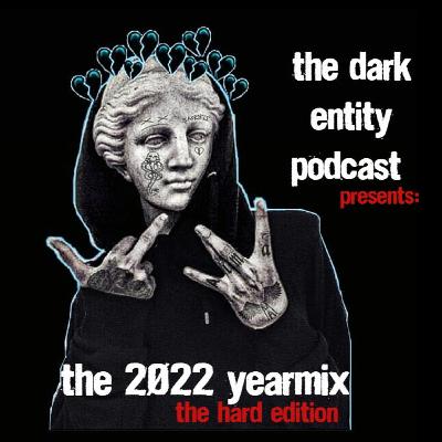 The Dark Entity Podcast Presents: THE 2022 YEARMIX - The Hard Edition