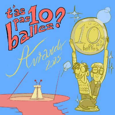 Épisode spécial : "T'as pas dix balles ?" awards 2025 Épisode spécial : "T'as pas dix balles ?" awards 2025