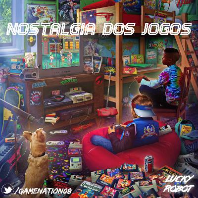 #33 - Nostalgia dos Jogos