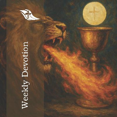 Weekly Devotion: September 15, 2025 "Fire-Breathing Lions" Weekly Devotion: September 15, 2025 "Fire-Breathing Lions"