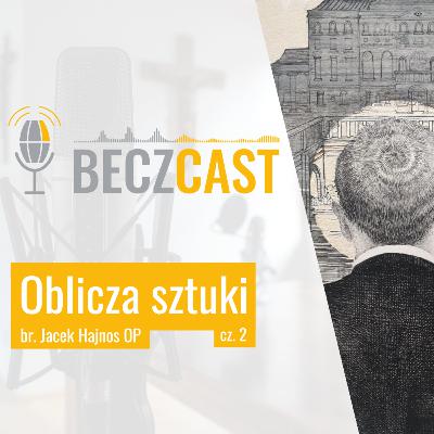 Oblicza sztuki cz. 2 | #49 BECZCAST