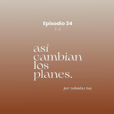 Ep 34: Así cambian los planes