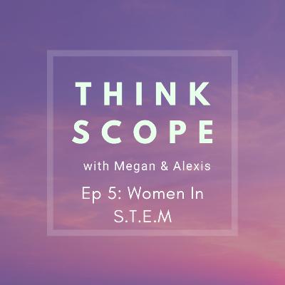 Episode 5: Women In S.T.E.M