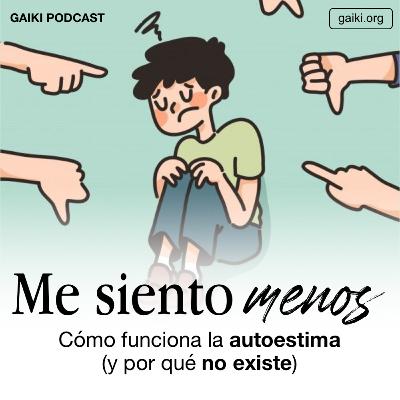 Me siento menos (Cómo funciona la autoestima y por qué no existe)