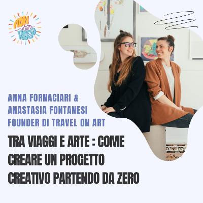 94.Tra viaggi e arte : come creare un progetto creativo partendo da zero con Anna e Anastasia di Travel On Art 94.Tra viaggi e arte : come creare un progetto creativo partendo da zero con Anna e Anastasia di Travel On Art