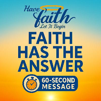 Faith has the answer- 60 second message