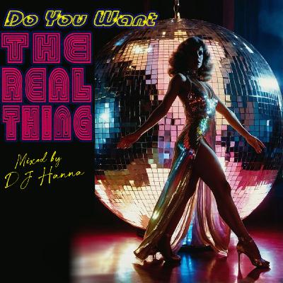 Episode 252: Do You Want The Real Thing - Mixed by DJ Hanna