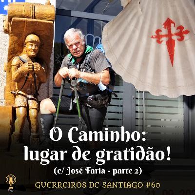 #60 - O Caminho: lugar de gratidão! (c/ José Faria)