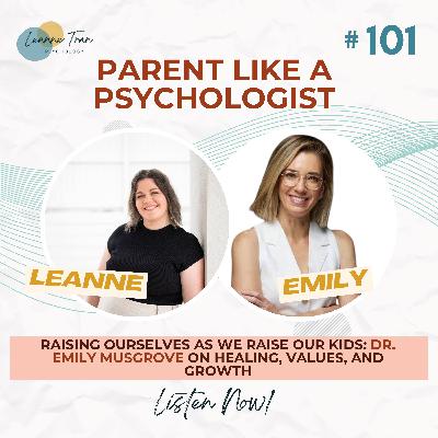 Episode101:Raising Ourselves as We Raise Our Kids: Dr. Emily Musgrove on Healing, Values, and Growth (Part 2)