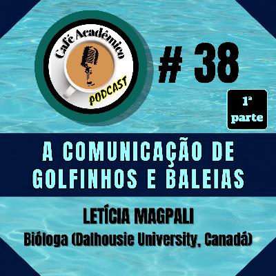 #38 (PARTE 1) - A COMUNICAÇÃO DE GOLFINHOS E BALEIAS - Letícia Magpali, bióloga e doutoranda em evolução na Faculdade de Ciências da Dalhousie University (Halifax, Canadá)