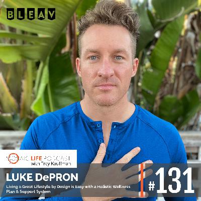Luke DePron — Living a Great Lifestyle by Design is Easy with a Holistic Wellness Plan & Support System Luke DePron — Living a Great Lifestyle by Design is Easy with a Holistic Wellness Plan & Support System