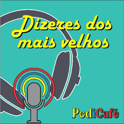 Podcast # 02 - Dizeres dos mais velhos